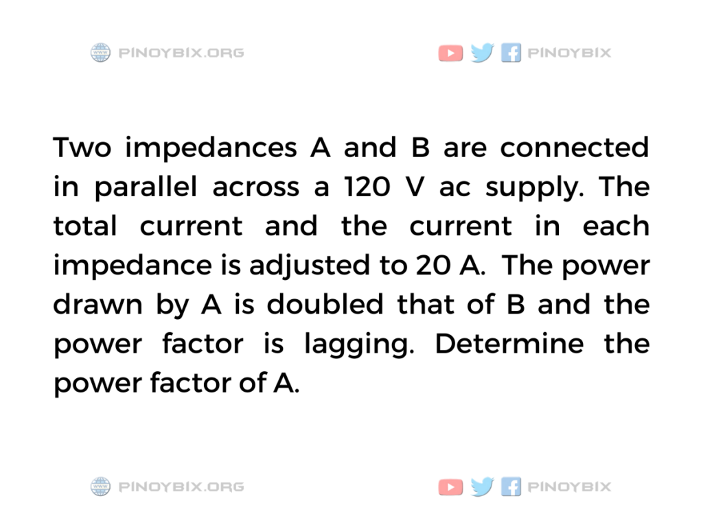 Solution: Determine the power factor of A