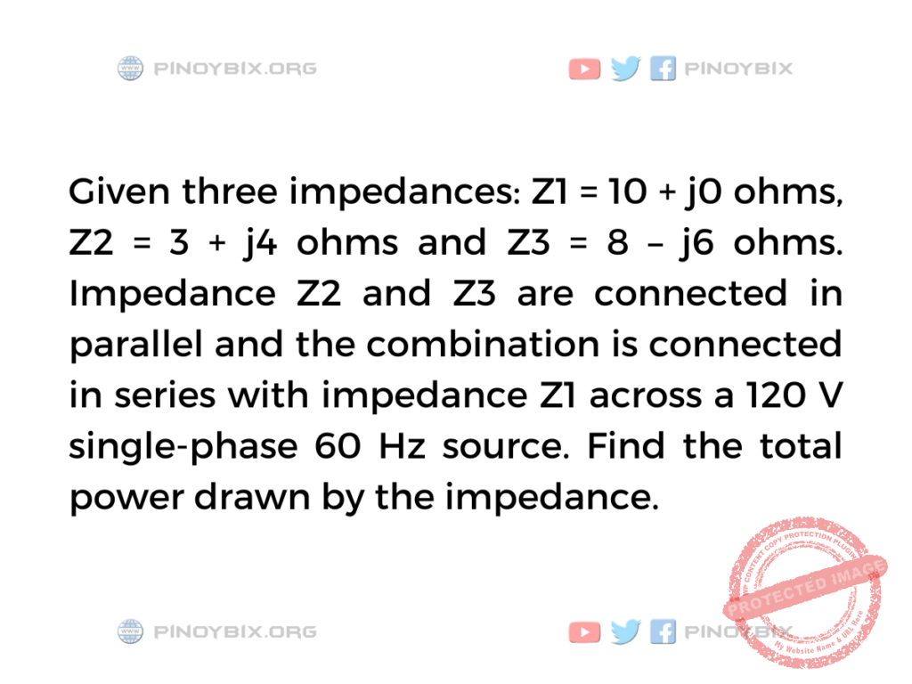 Solution: Find the total power drawn by the impedance