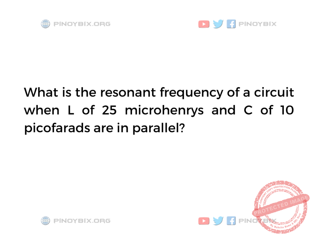 Solution: What is the resonant frequency of a circuit when L of 25 microhenrys
