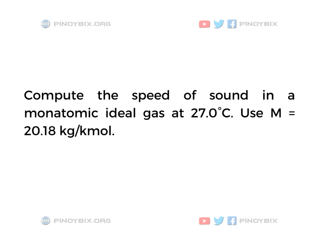 Compute the speed of sound in a monatomic ideal gas at 27.0°C