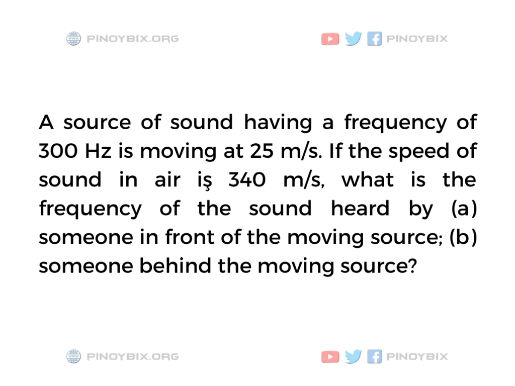 Solution: What is the frequency of the sound heard by
