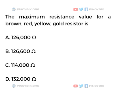 Solution: The maximum resistance value for a brown, red, yellow, gold resistor is