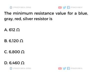 Solution: The minimum resistance value for a blue, gray, red, silver resistor is