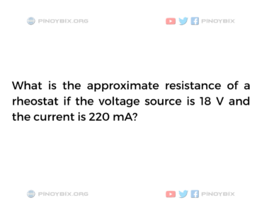 Solution: What is the approximate resistance of a rheostat