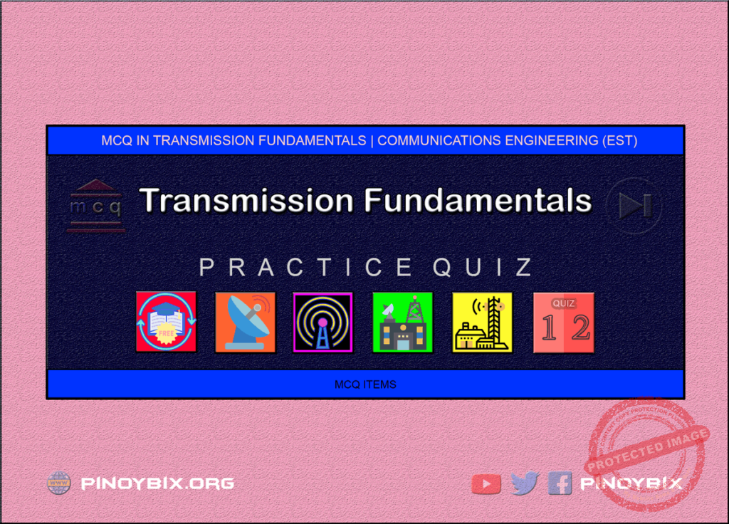 MCQ in Transmission Fundamentals Part 12 | ECE Board Exam