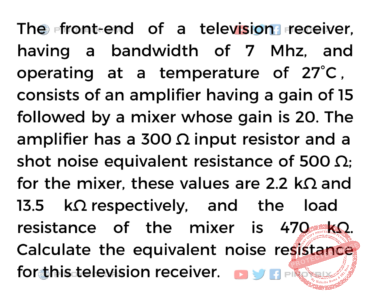 Solution: Calculate the equivalent noise resistance for this television receiver Solution: Calculate the equivalent noise resistance for this television receiver