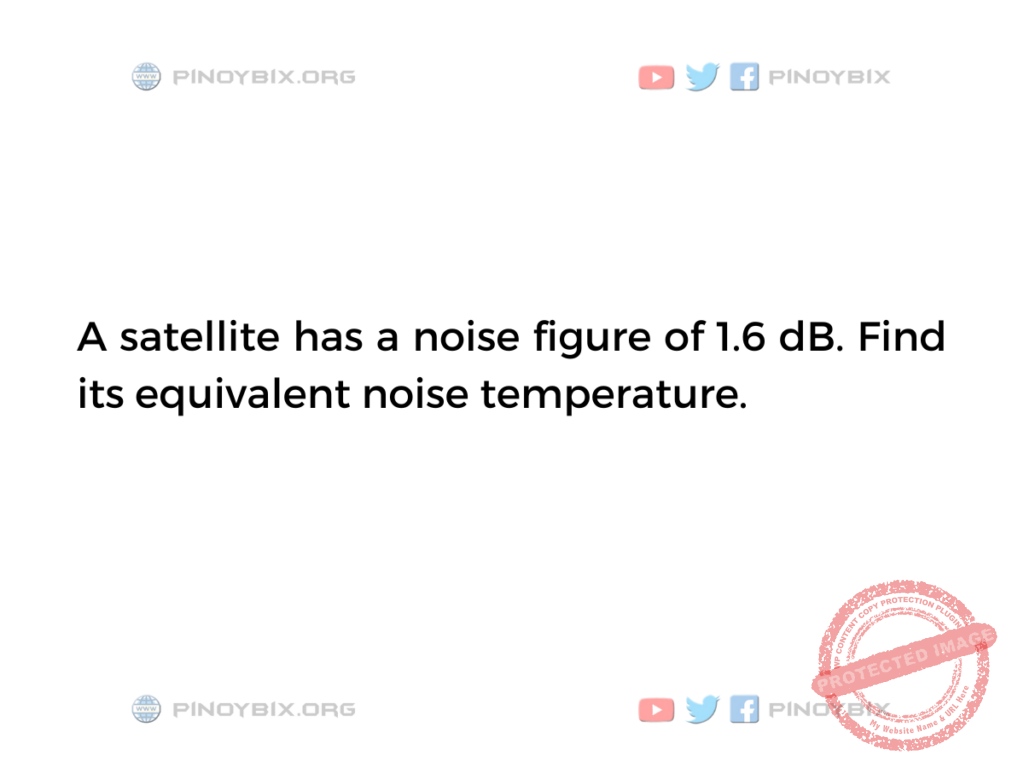 Solution: Find its equivalent noise temperature