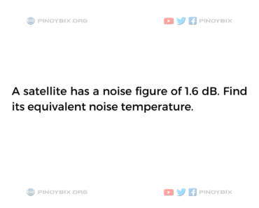 Solution: Find its equivalent noise temperature