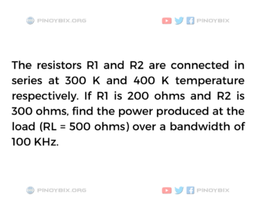 Solution: Find the power produced at the load (RL = 500 ohms) Solution: Find the power produced at the load (RL = 500 ohms)