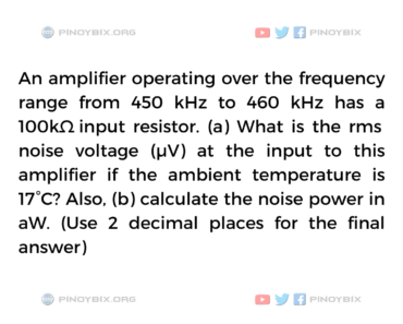 Solution: What is the rms noise voltage (µV) at the input to this amplifier Solution: What is the rms noise voltage (µV) at the input to this amplifier
