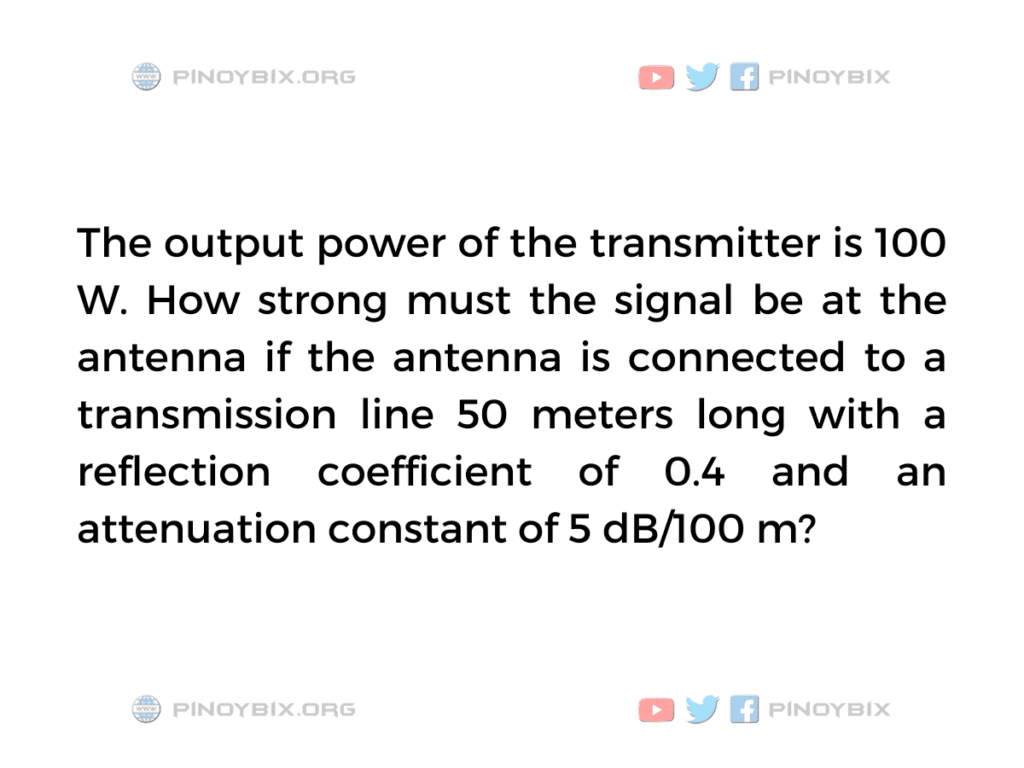 Solution: How strong must the signal be at the antenna