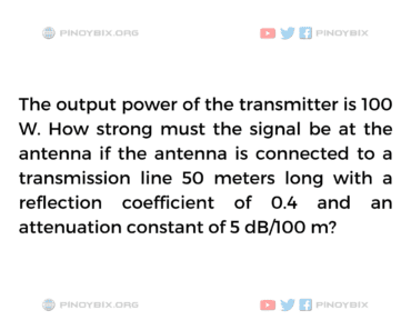 Solution: How strong must the signal be at the antenna