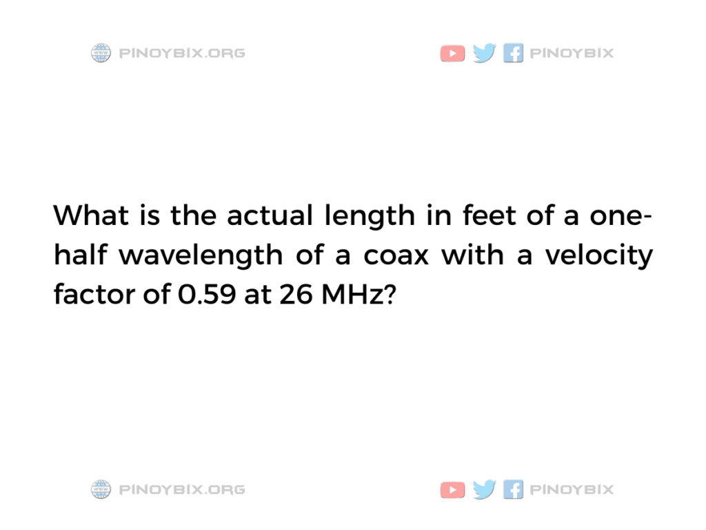 Solution: What is the actual length in feet of a one-half wavelength