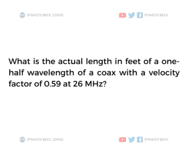 Solution: What is the actual length in feet of a one-half wavelength Solution: What is the actual length in feet of a one-half wavelength