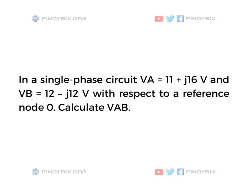 Solution: In a single-phase circuit, Calculate VAB