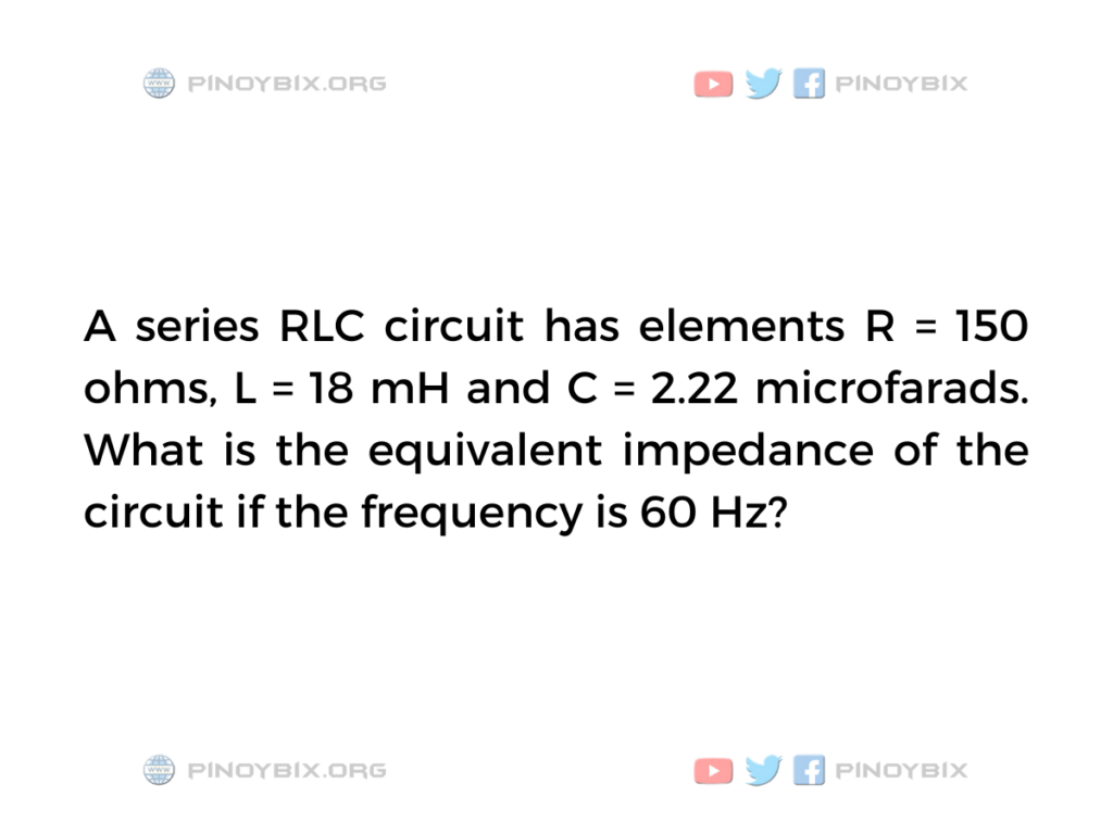 Solution: What is the equivalent impedance of the circuit if the frequency is 60 Hz?