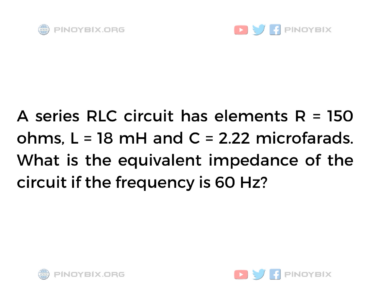 Solution: What is the equivalent impedance of the circuit if the frequency is 60 Hz?