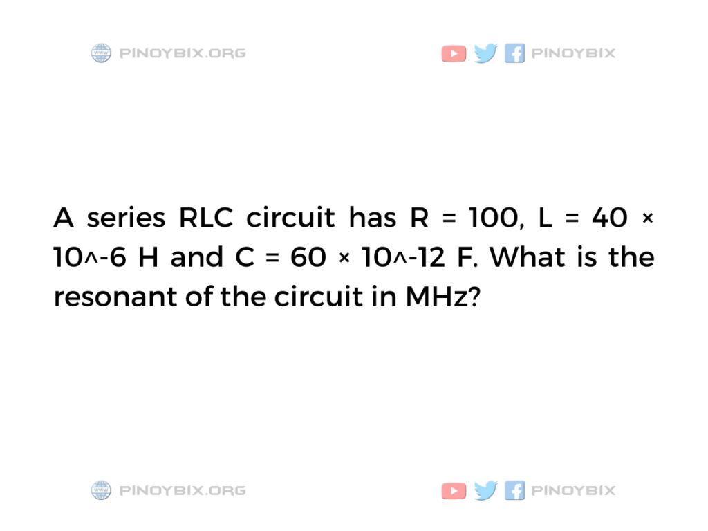Solution: What is the resonant of the circuit in MHz?