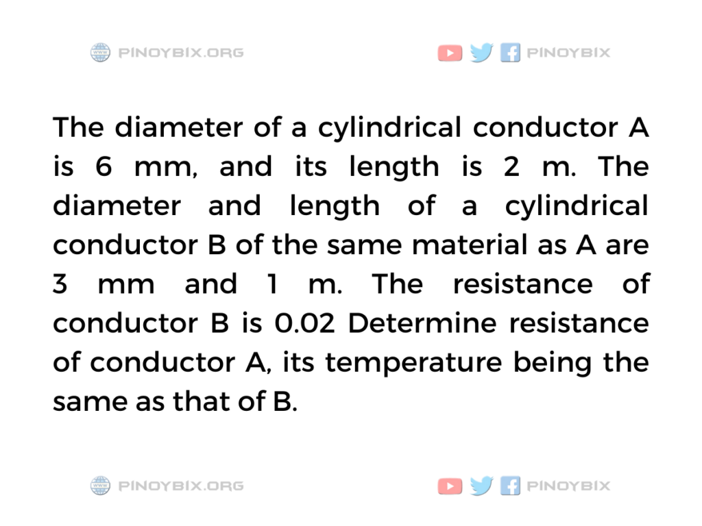 Solution: Determine resistance of conductor A, its temperature being the same as that of B