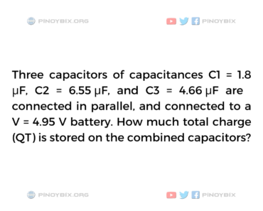 Solution: How much total charge (QT) is stored on the combined capacitors?