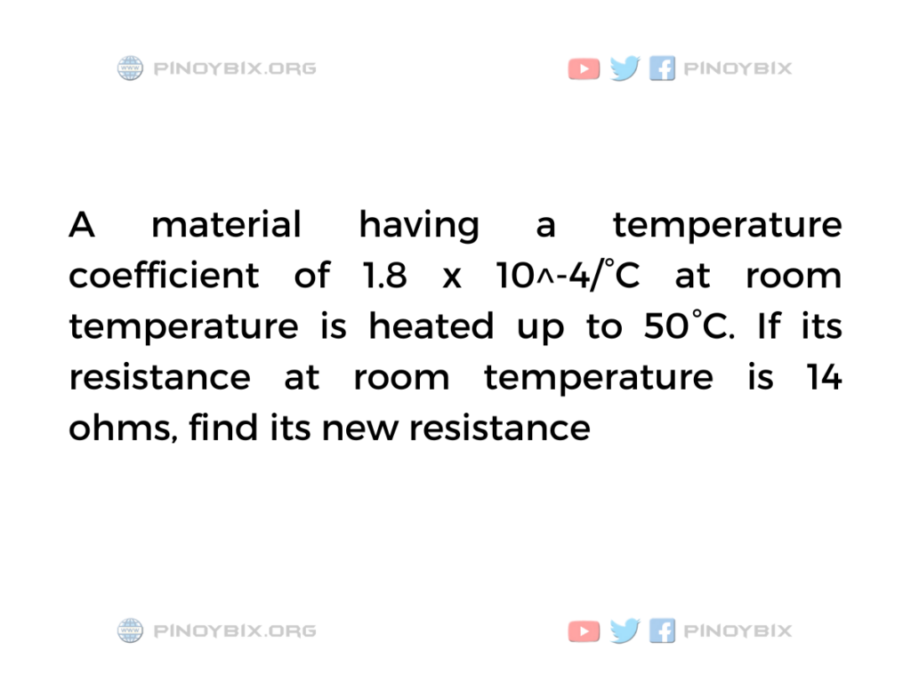 Solution: If its resistance at room temperature is 14 ohms, find its new resistance