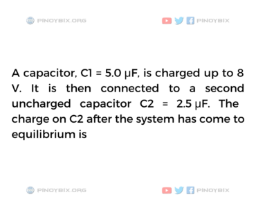 Solution: The charge on C2 after the system has come to equilibrium is