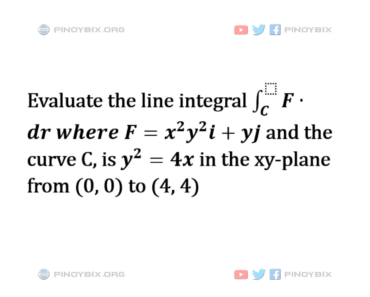 Solution: Evaluate the line integral ∫ F ⋅ dr where F = x^2y^2 i + yj