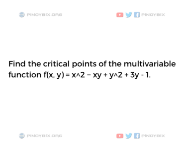 Solution: Find the critical points of the multivariable function