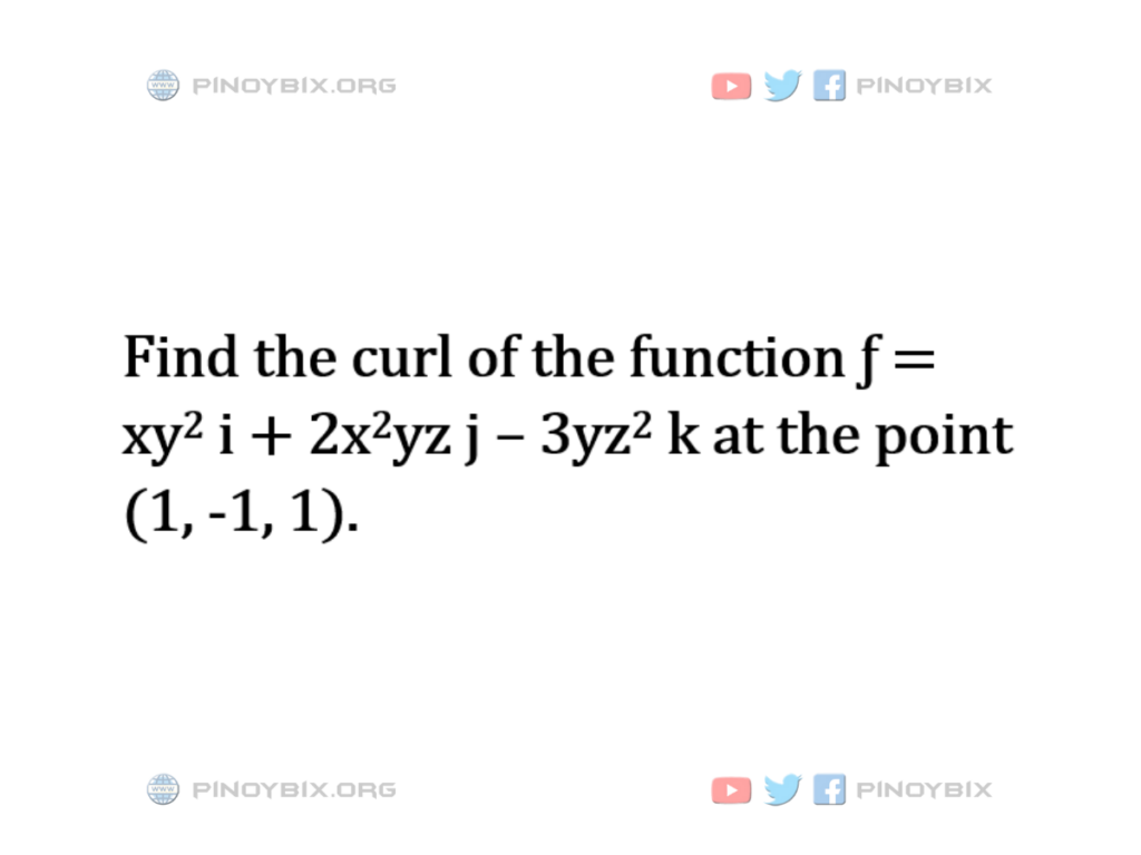 Solution: Find the curl of the function ƒ