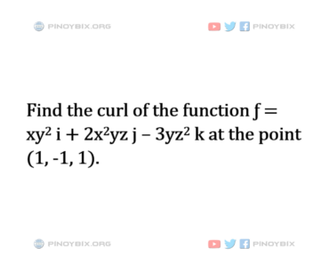 Solution: Find the curl of the function ƒ