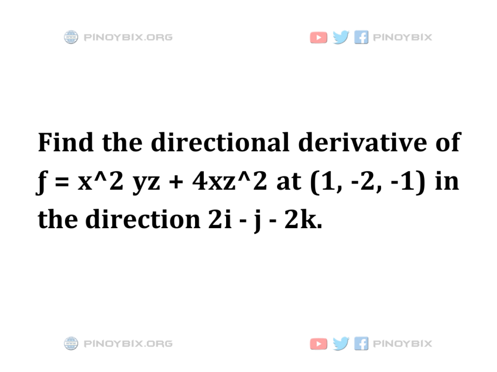 Find the directional derivative of ƒ = x^2 yz + 4xz^2