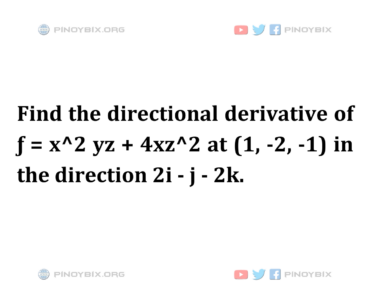 Solution: Find the directional derivative of ƒ = x^2 yz + 4xz^2
