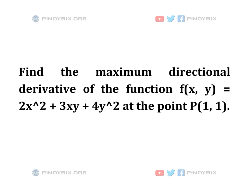 Solution: Find the maximum directional derivative of the function