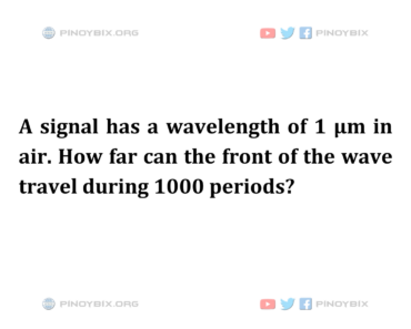 Solution: How far can the front of the wave travel during 1000 periods?