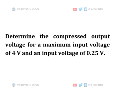 Solution: Determine the compressed output voltage for a maximum input voltage