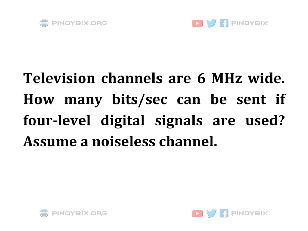 Solution: How many bits/sec can be sent if four-level digital signals are used?