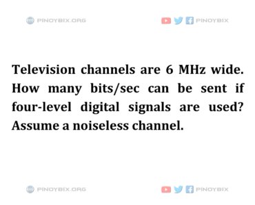 Solution: How many bits/sec can be sent if four-level digital signals are used?