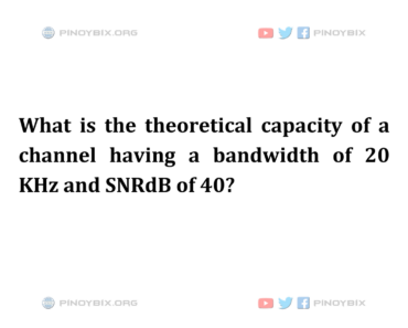 Solution: What is the theoretical capacity of a channel