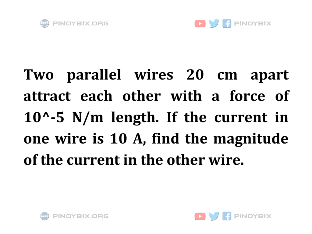 Solution: Find the magnitude of the current in the other wire