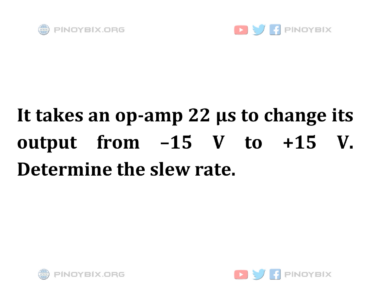 Solution: Determine the slew rate