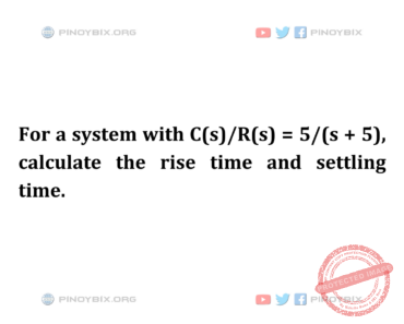 Solution: Calculate the rise time and settling time