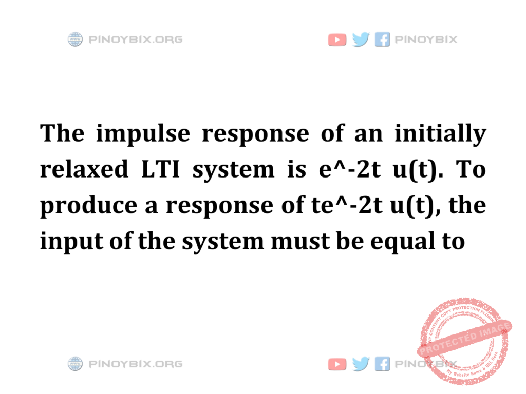 Solution: The input of the system must be equal to 