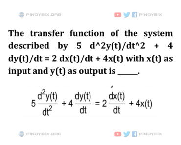 Solution: The transfer function of the system described by