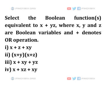 Solution: Select the Boolean function(s) equivalent to x + yz