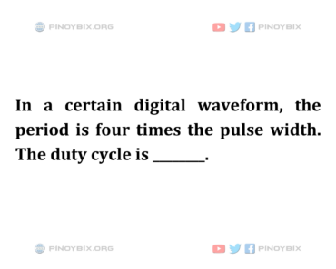 Solution: The period is four times the pulse width. The duty cycle is