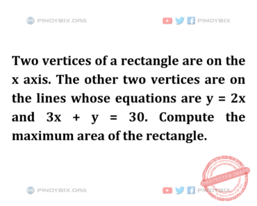 Solution: Compute the maximum area of the rectangle