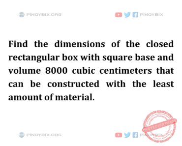 Solution: Find the dimensions of the closed rectangular box with square base