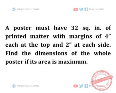 Solution: Find the dimensions of the whole poster if its area is maximum