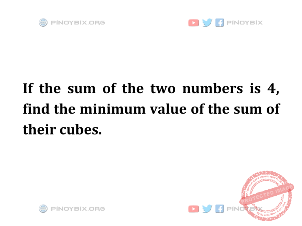 Solution: Find the minimum value of the sum of their cubes
