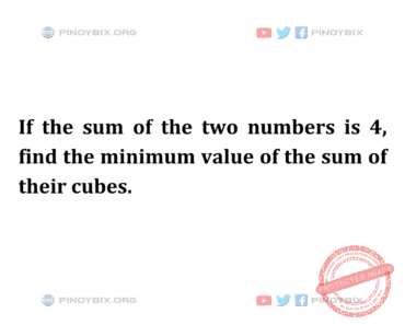Solution: Find the minimum value of the sum of their cubes